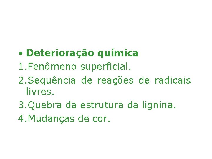  • Deterioração química 1. Fenômeno superficial. 2. Sequência de reações de radicais livres.