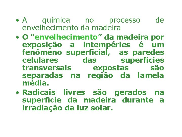  • A química no processo de envelhecimento da madeira • O “envelhecimento” da