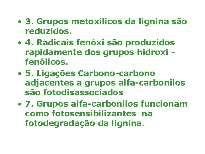  • 3. Grupos metoxilicos da lignina são reduzidos. • 4. Radicais fenóxi são