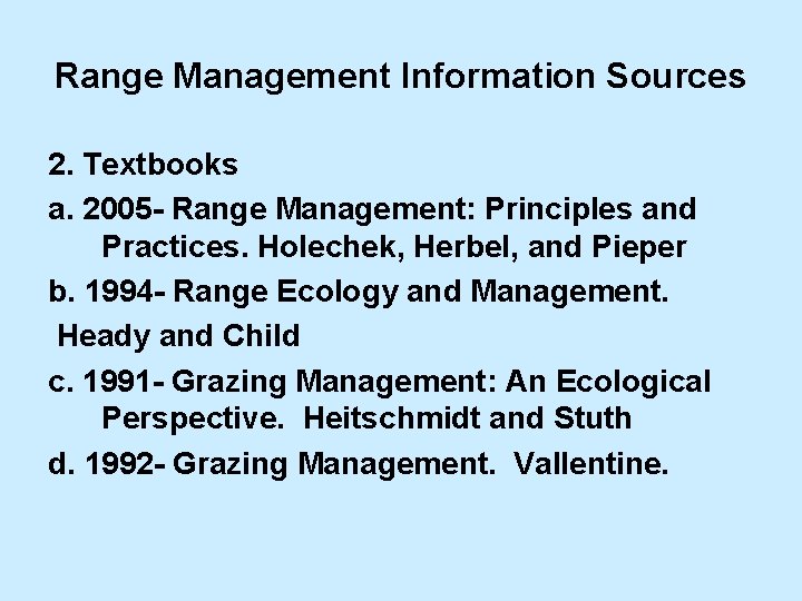Range Management Information Sources 2. Textbooks a. 2005 - Range Management: Principles and Practices.