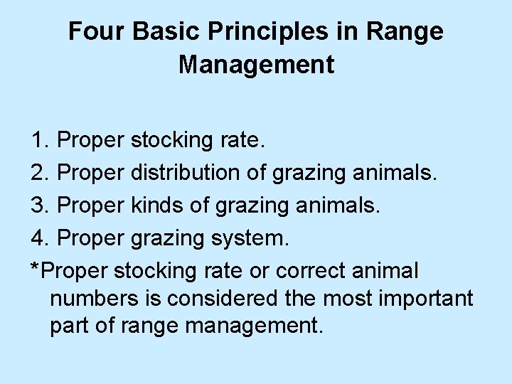 Four Basic Principles in Range Management 1. Proper stocking rate. 2. Proper distribution of