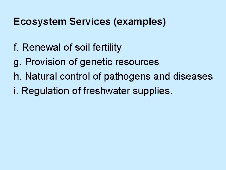 Ecosystem Services (examples) f. Renewal of soil fertility g. Provision of genetic resources h.