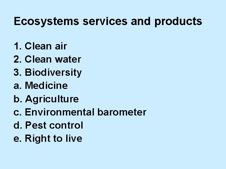 Ecosystems services and products 1. Clean air 2. Clean water 3. Biodiversity a. Medicine