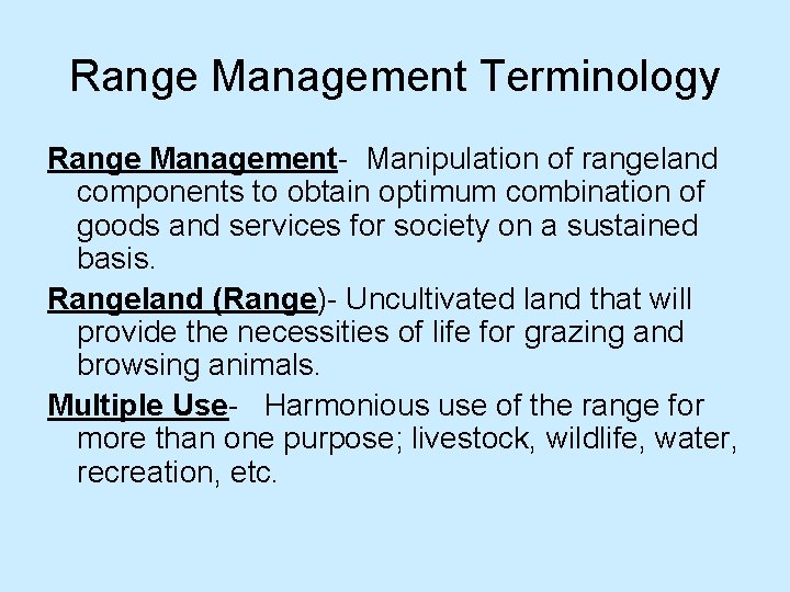 Range Management Terminology Range Management- Manipulation of rangeland components to obtain optimum combination of
