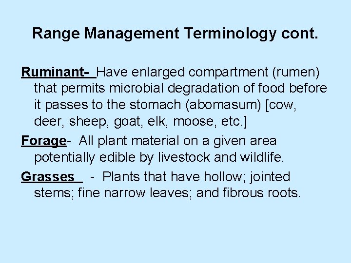 Range Management Terminology cont. Ruminant- Have enlarged compartment (rumen) that permits microbial degradation of