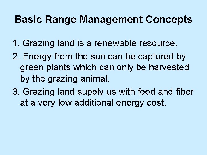 Basic Range Management Concepts 1. Grazing land is a renewable resource. 2. Energy from