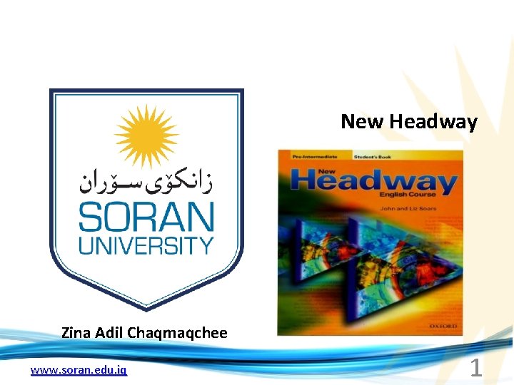 New Headway Zina Adil Chaqmaqchee www. soran. edu. iq 1 