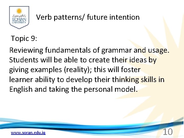 Verb patterns/ future intention Topic 9: Reviewing fundamentals of grammar and usage. Students will