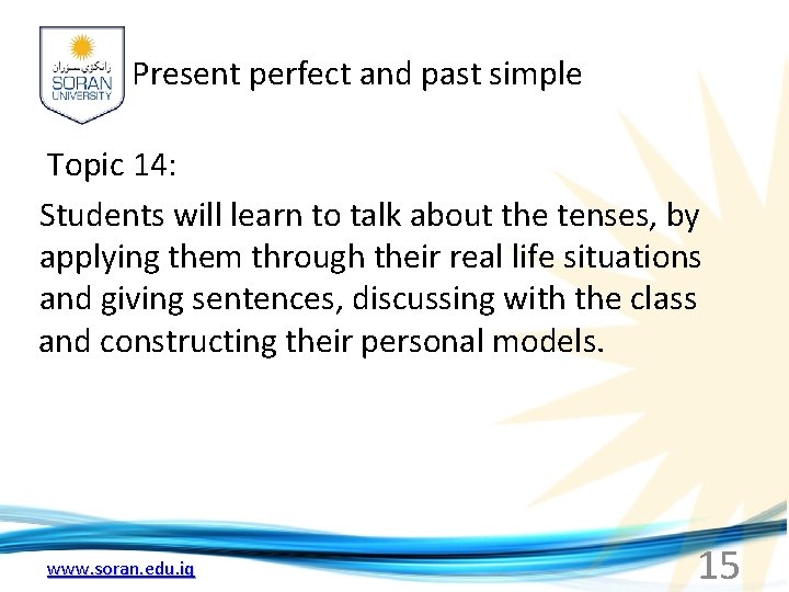 Present perfect and past simple Topic 14: Students will learn to talk about the
