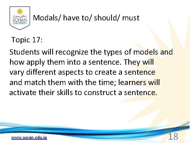 Modals/ have to/ should/ must Topic 17: Students will recognize the types of models