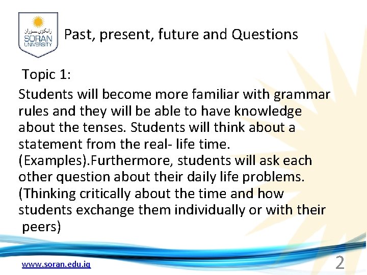 Past, present, future and Questions Topic 1: Students will become more familiar with grammar