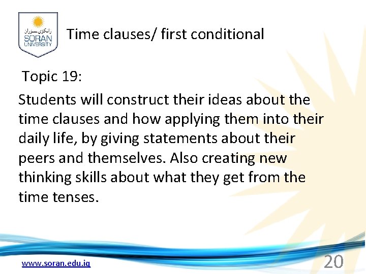 Time clauses/ first conditional Topic 19: Students will construct their ideas about the time