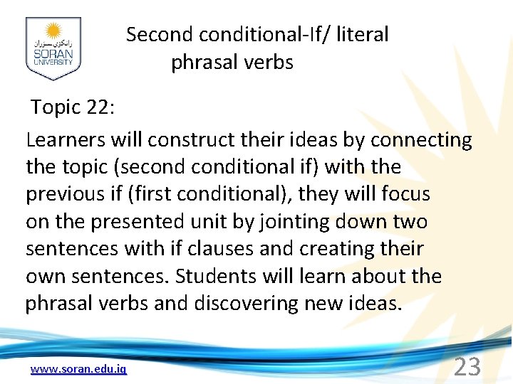 Seconditional-If/ literal phrasal verbs Topic 22: Learners will construct their ideas by connecting the