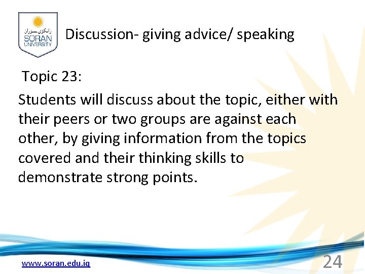 Discussion- giving advice/ speaking Topic 23: Students will discuss about the topic, either with