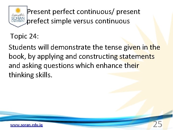 Present perfect continuous/ present prefect simple versus continuous Topic 24: Students will demonstrate the