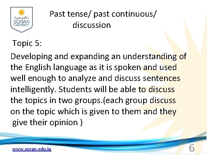 Past tense/ past continuous/ discussion Topic 5: Developing and expanding an understanding of the