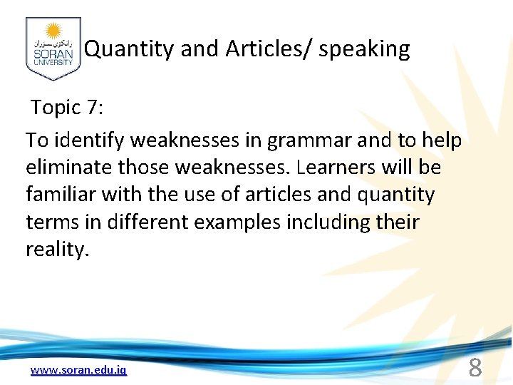 Quantity and Articles/ speaking Topic 7: To identify weaknesses in grammar and to help