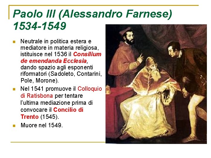 Paolo III (Alessandro Farnese) 1534 -1549 Neutrale in politica estera e mediatore in materia