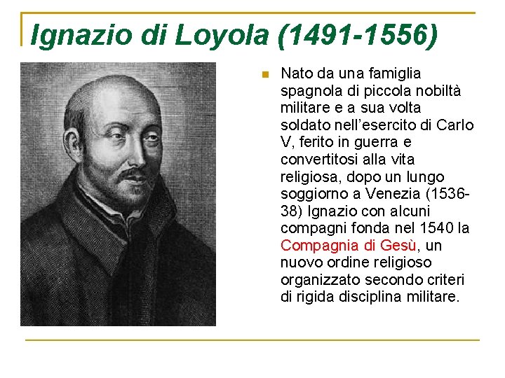 Ignazio di Loyola (1491 -1556) Nato da una famiglia spagnola di piccola nobiltà militare