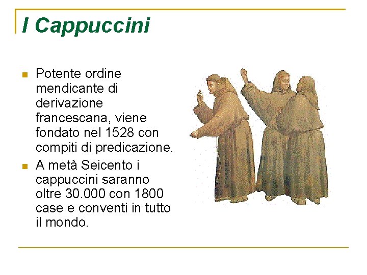 I Cappuccini Potente ordine mendicante di derivazione francescana, viene fondato nel 1528 con compiti
