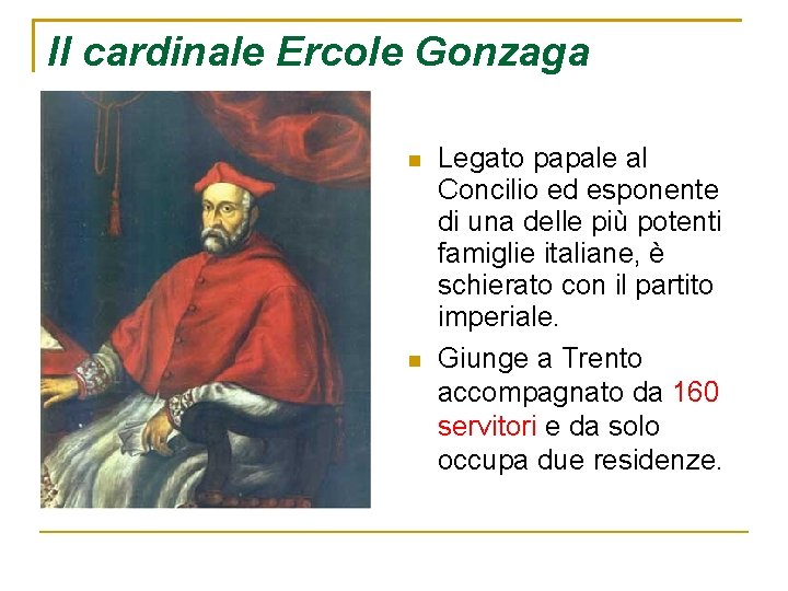 Il cardinale Ercole Gonzaga Legato papale al Concilio ed esponente di una delle più