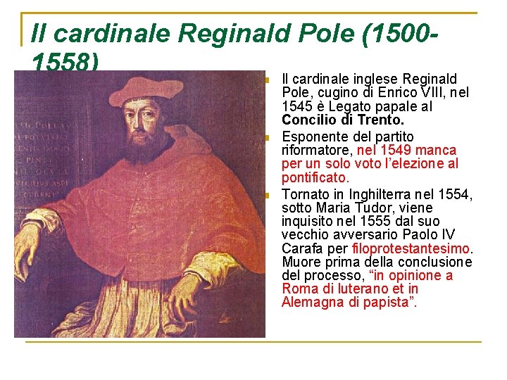 Il cardinale Reginald Pole (15001558) Il cardinale inglese Reginald Pole, cugino di Enrico VIII,