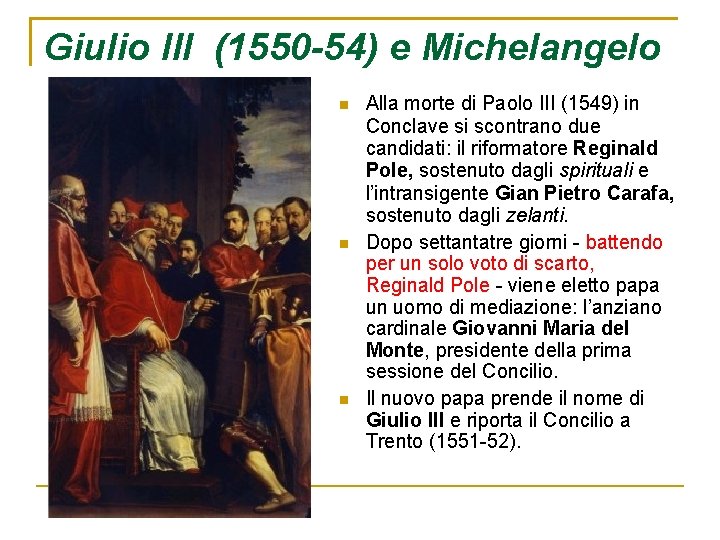 Giulio III (1550 -54) e Michelangelo Alla morte di Paolo III (1549) in Conclave