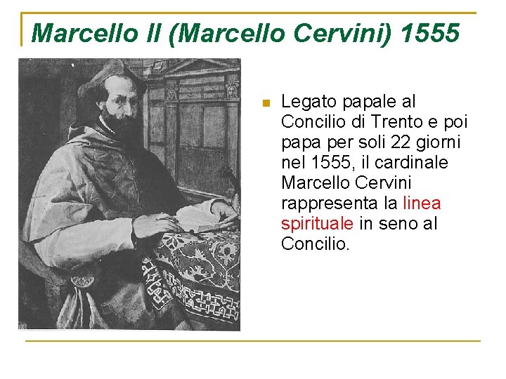 Marcello II (Marcello Cervini) 1555 Legato papale al Concilio di Trento e poi papa