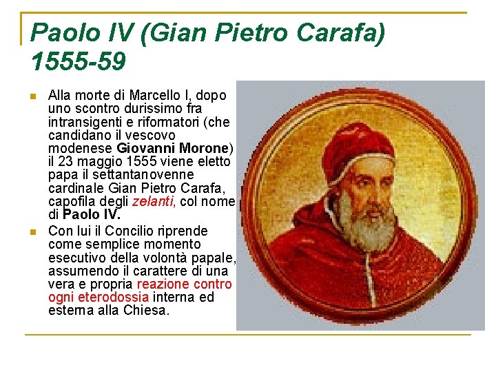 Paolo IV (Gian Pietro Carafa) 1555 -59 Alla morte di Marcello I, dopo uno