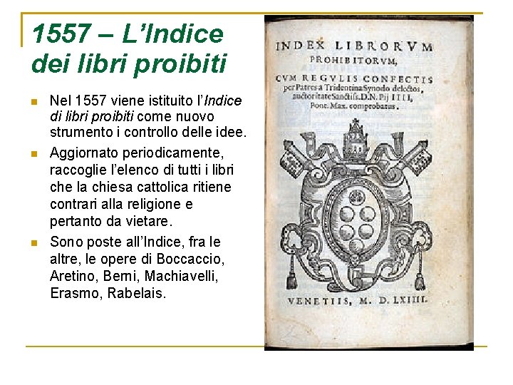 1557 – L’Indice dei libri proibiti Nel 1557 viene istituito l’Indice di libri proibiti