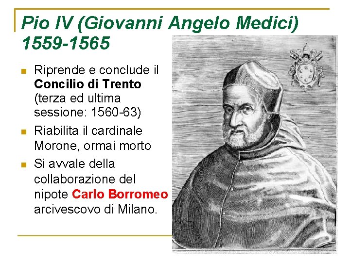 Pio IV (Giovanni Angelo Medici) 1559 -1565 Riprende e conclude il Concilio di Trento