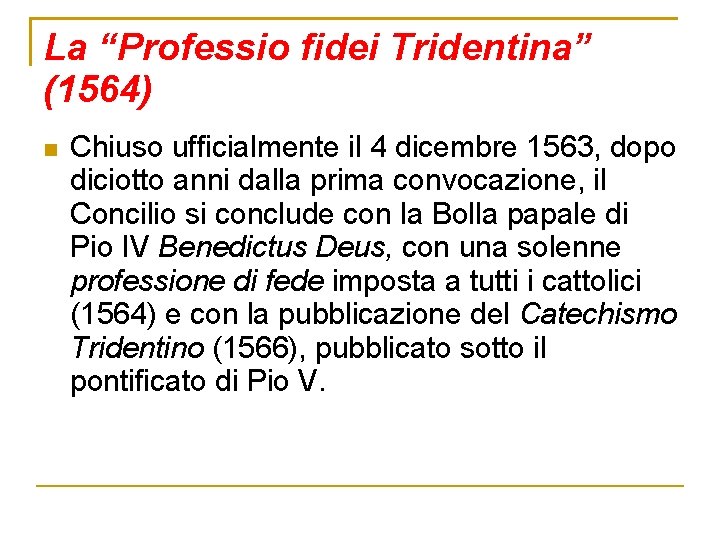 La “Professio fidei Tridentina” (1564) Chiuso ufficialmente il 4 dicembre 1563, dopo diciotto anni