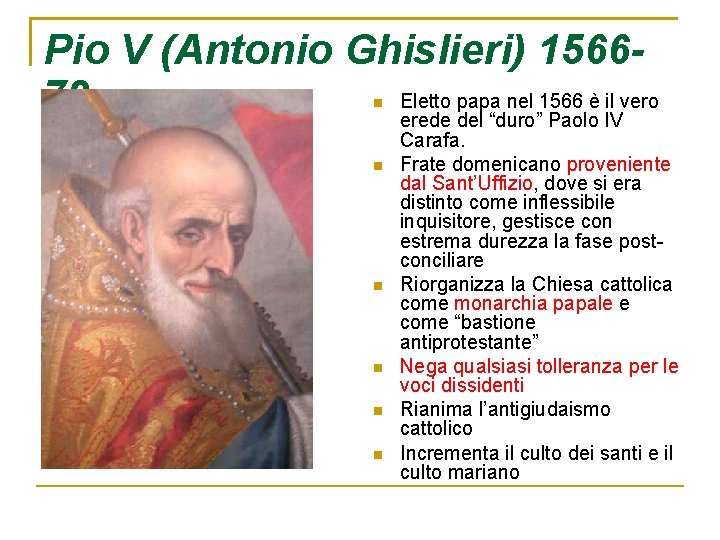 Pio V (Antonio Ghislieri) 1566 Eletto papa nel 1566 è il vero 72 erede