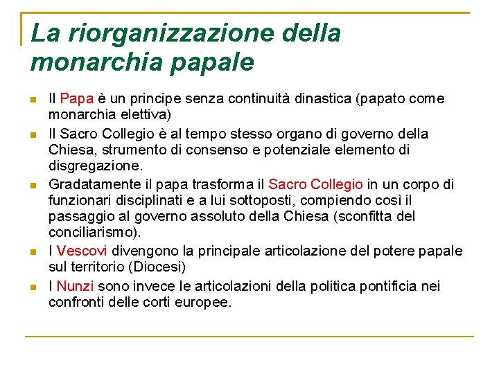 La riorganizzazione della monarchia papale Il Papa è un principe senza continuità dinastica (papato