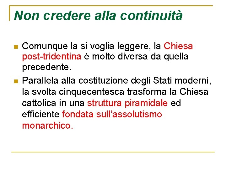 Non credere alla continuità Comunque la si voglia leggere, la Chiesa post-tridentina è molto