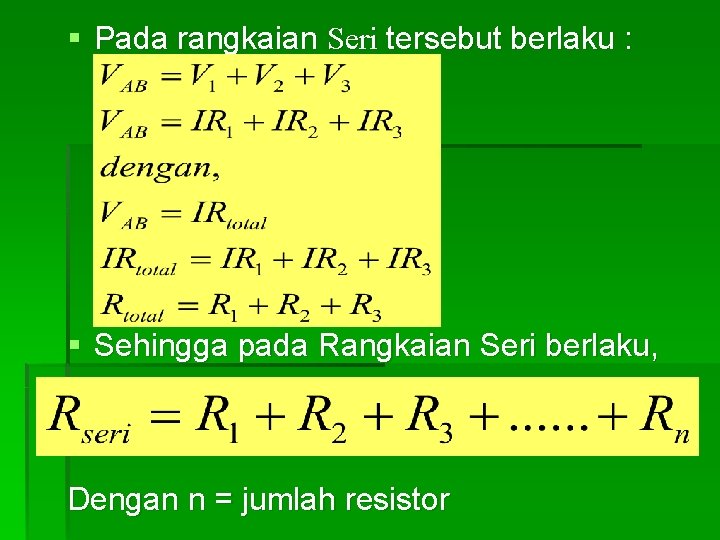 § Pada rangkaian Seri tersebut berlaku : § Sehingga pada Rangkaian Seri berlaku, Dengan