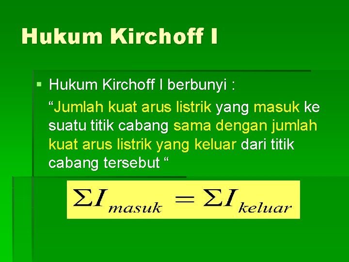 Hukum Kirchoff I § Hukum Kirchoff I berbunyi : “Jumlah kuat arus listrik yang