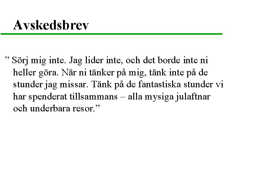 Avskedsbrev ” Sörj mig inte. Jag lider inte, och det borde inte ni heller