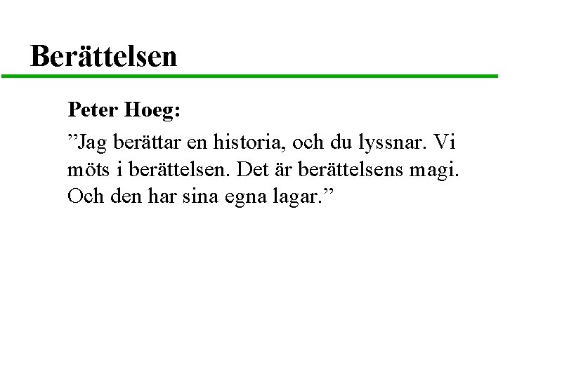 Berättelsen Peter Hoeg: ”Jag berättar en historia, och du lyssnar. Vi möts i berättelsen.