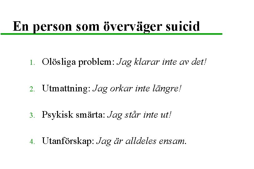 En person som överväger suicid 1. Olösliga problem: Jag klarar inte av det! 2.