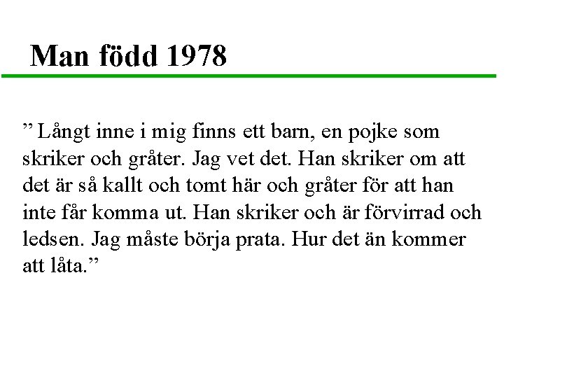 Man född 1978 ” Långt inne i mig finns ett barn, en pojke som