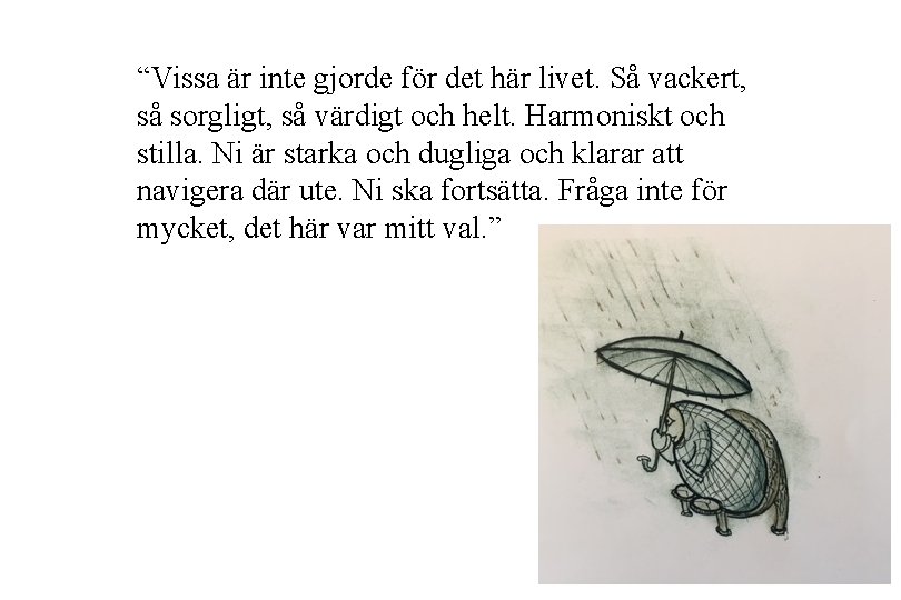 “Vissa är inte gjorde för det här livet. Så vackert, så sorgligt, så värdigt
