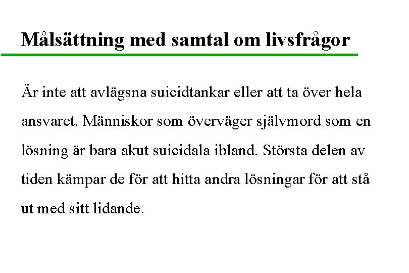 Målsättning med samtal om livsfrågor Är inte att avlägsna suicidtankar eller att ta över