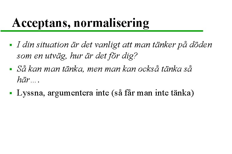 Acceptans, normalisering § § § I din situation är det vanligt att man tänker