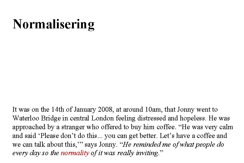 Normalisering It was on the 14 th of January 2008, at around 10 am,
