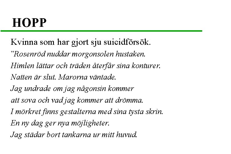 HOPP Kvinna som har gjort sju suicidförsök. ”Rosenröd nuddar morgonsolen hustaken. Himlen lättar och