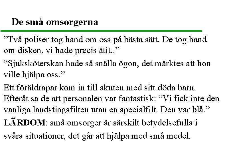 De små omsorgerna ”Två poliser tog hand om oss på bästa sätt. De tog
