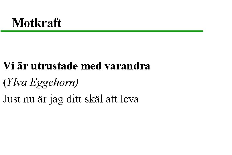 Motkraft Vi är utrustade med varandra (Ylva Eggehorn) Just nu är jag ditt skäl