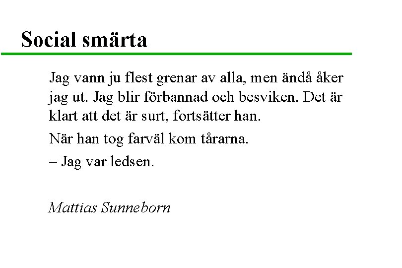 Social smärta Jag vann ju flest grenar av alla, men ändå åker jag ut.