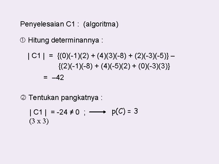 Penyelesaian C 1 : (algoritma) Hitung determinannya : | C 1 | = {(0)(-1)(2)